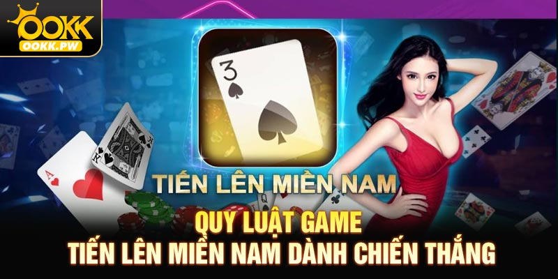 Quy luật game tiến lên miền Nam dành chiến thắng
