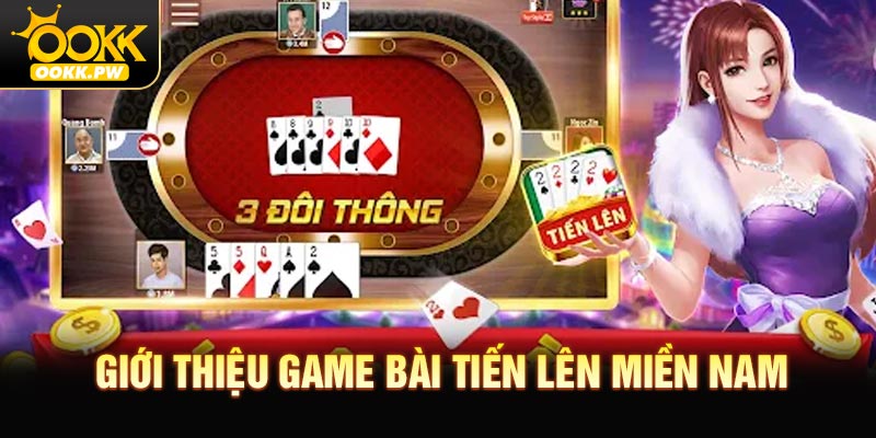 Giới thiệu chung về game bài tiến lên miền nam
