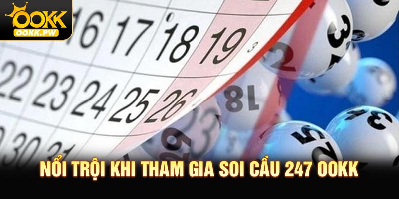Ưu điểm nổi trội khi tham gia soi cầu 247 tại OOKK